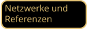 Netzwerke und Referenzen